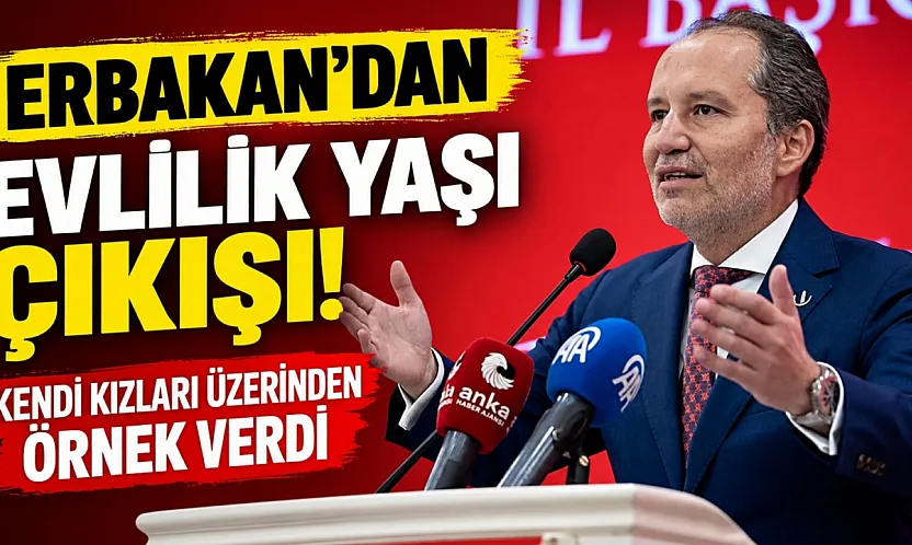 Fatih Erbakan'dan evlilik yaşı çıkışı