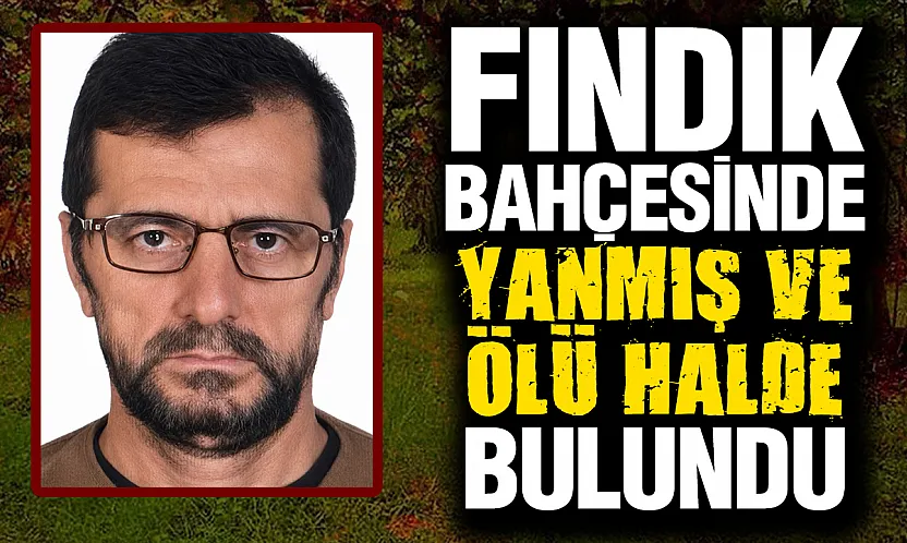 Fındık Bahçesin'de Yaşlı Adam Yanmış Halde Bulundu