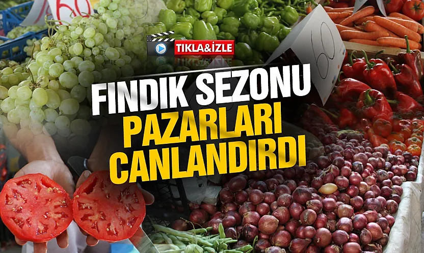 Fındık sezonu pazara hareketlilik getirdi mi?