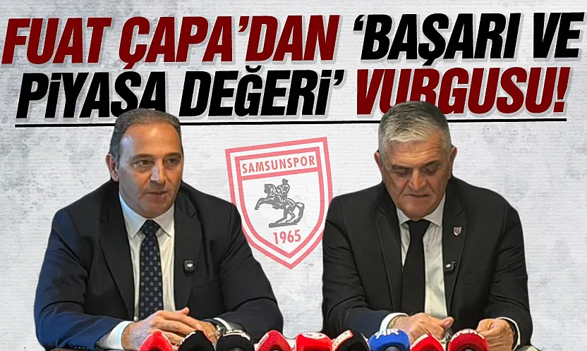Fuat Çapa, Samsunspor'un geleceğini anlattı