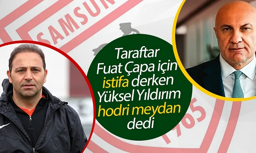 Fuat Çapa'ya istifa çağrısına Yüksel Yıldırım'dan 'Hodri meydan' yanıtı