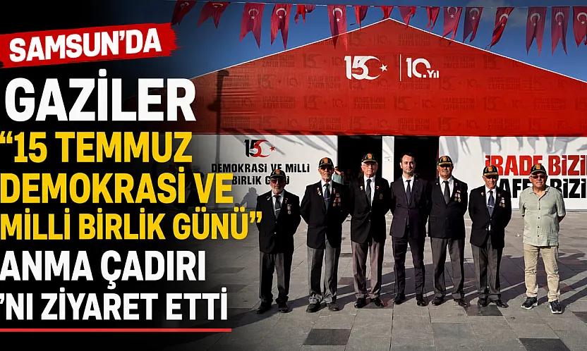 Gaziler, 15 Temmuz anma çadırını ziyaret etti