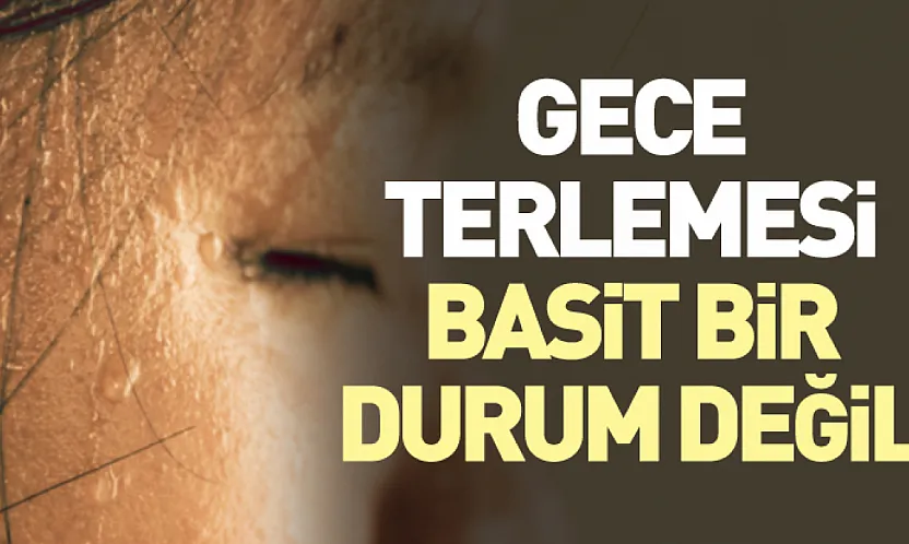 Gece Terlemesi Basit Bir Durum Değil