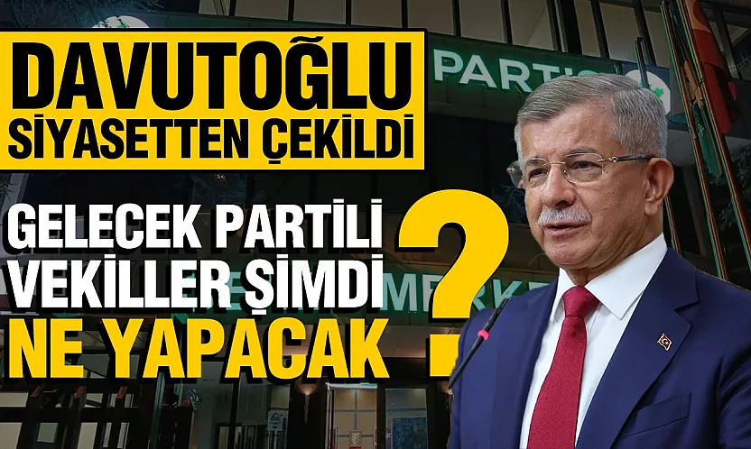 Gelecek Partisi'nin kapanma kararının ardından 4 milletvekilinin izleyeceği yol netleşti