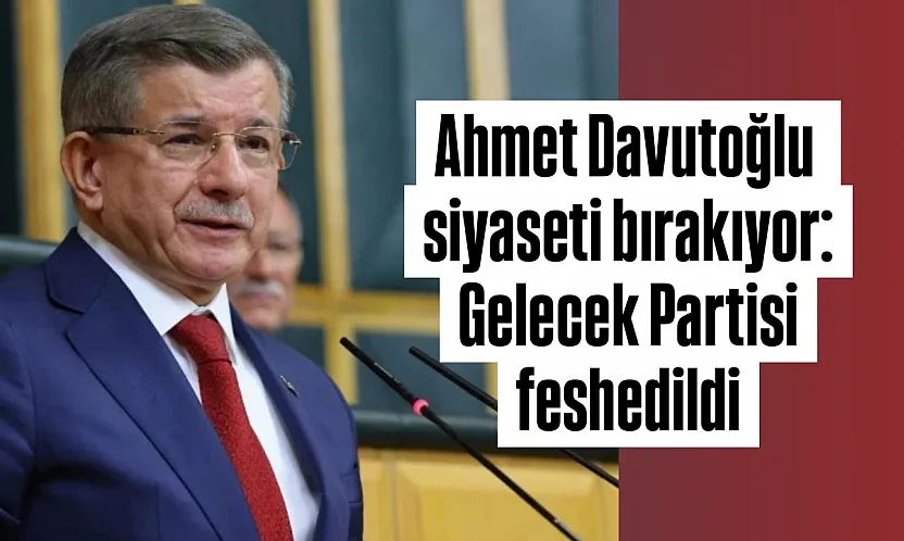 Gelecek Partisi siyasi faaliyetlerini sonlandırma kararı aldı