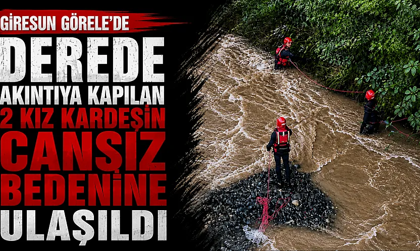 Giresun'da Derede akıntıya kapılan aileden 2 kişinin cansız bedenine ulaşıldı