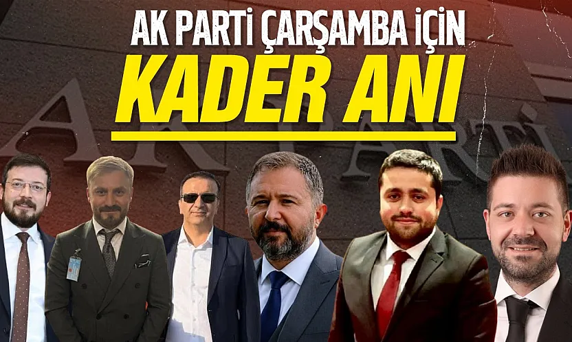 Gözler Ankara'da! AK Parti Çarşamba İlçe Başkanı kim olacak?