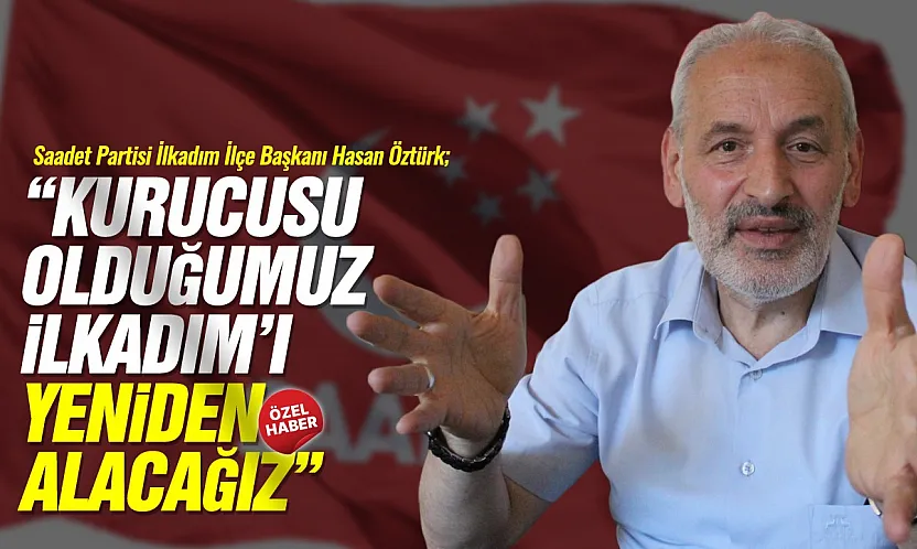 Hasan Öztürk, 'İlkadım için adaylarımız hazır'