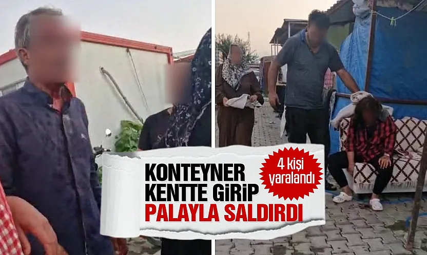 Hatay'da konteyner kentte palalı saldırı karısı, kızı ve 2 yakınını yaraladı