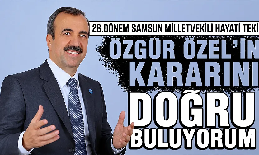Hayati Tekin, 'Meclis'te olsaydım hayır oyu kullanırdım'