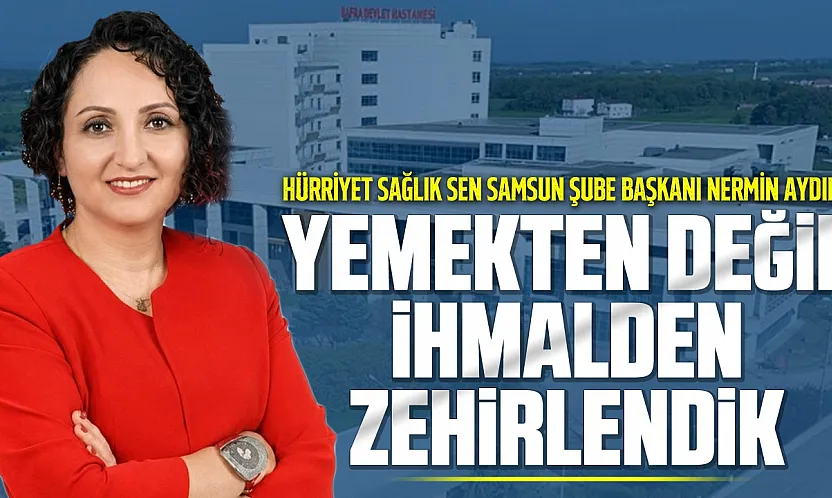 Hürriyet Sağlık-Sen Samsun Şube Başkanı Nermin Aydın: Yemek ihalelerinde kalite yerine en düşük teklif tercih ediliyor