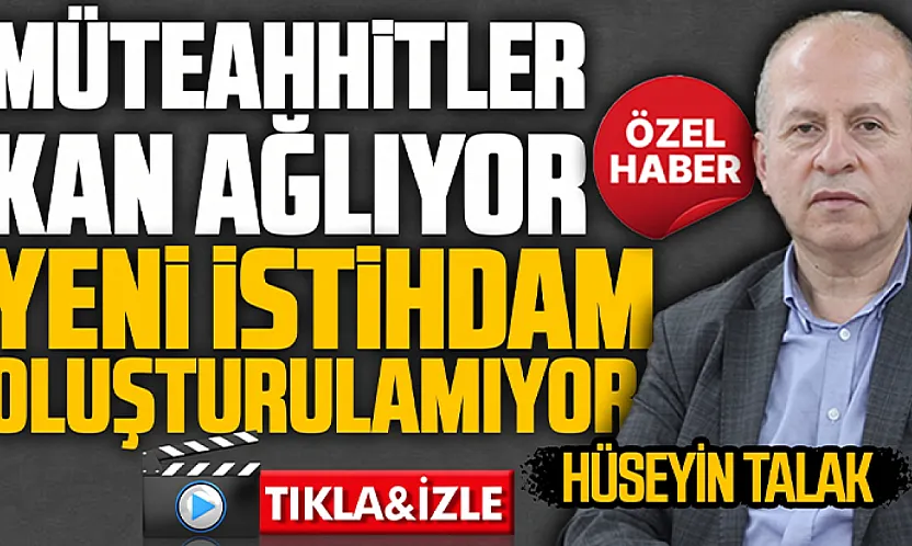 Hüseyin Talak'tan inşaat sektörü değerlendirmesi