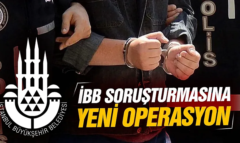 İBB soruşturmasında yeni operasyon