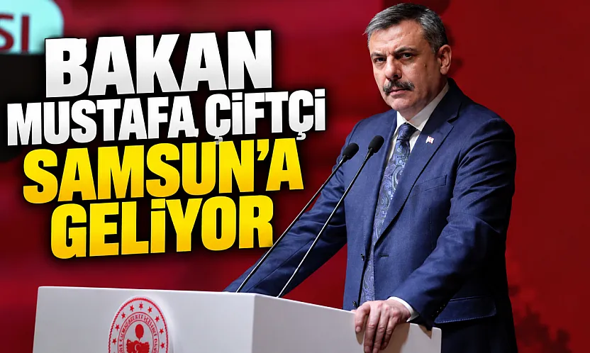 İçişleri Bakanı Mustafa Çiftçi Yarın Samsun'a geliyor