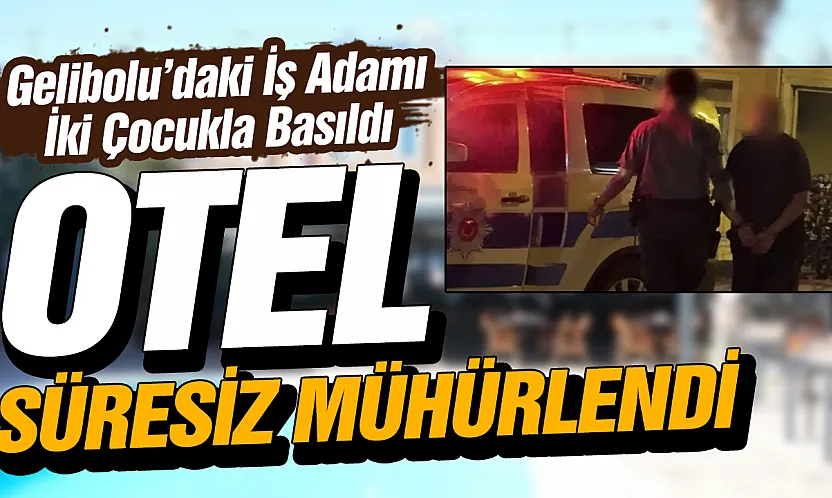 İki çocukla basılan iş insanı tutuklandı, otel mühürlendi