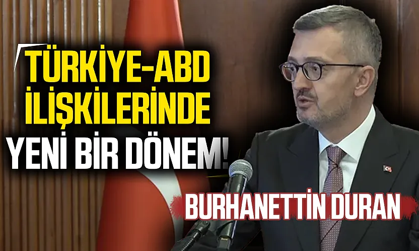 İletişim Başkanı Duran: '2027, Türkiye ve ABD'nin rollerini yeniden tanımladığı bir dönem olacak'