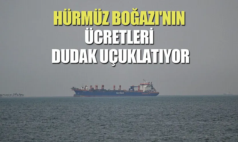 İran, Hürmüz Boğazı'ndan geçen gemilerden milyon dolarlık ücret alıyor