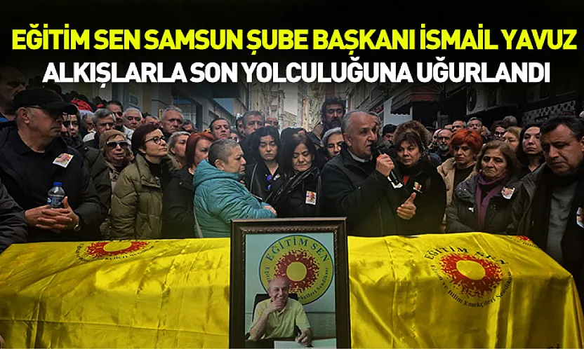 İsmail Yavuz alkışlarla son yolculuğuna uğurlandı