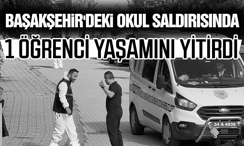 İstanbul Başakşehir'de okulda bıçaklı saldırı: 1 öğrenci hayatını kaybetti, 7 yaralı