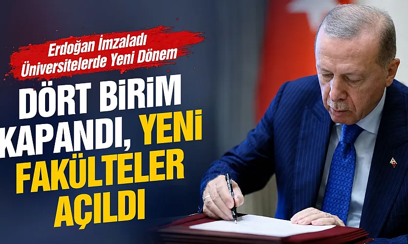 İşte kapanan, açılan ve ismi değişen fakülteler