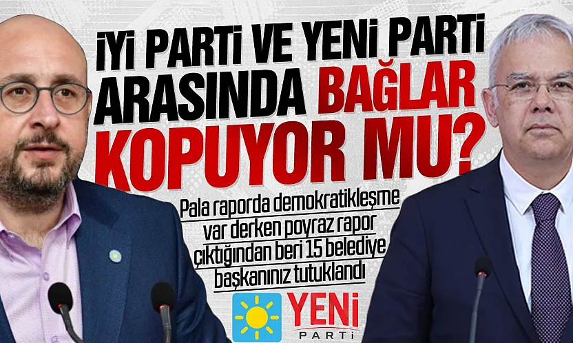 İYİ Parti ile YENİ Parti arasında demokratikleşme gerilimi!