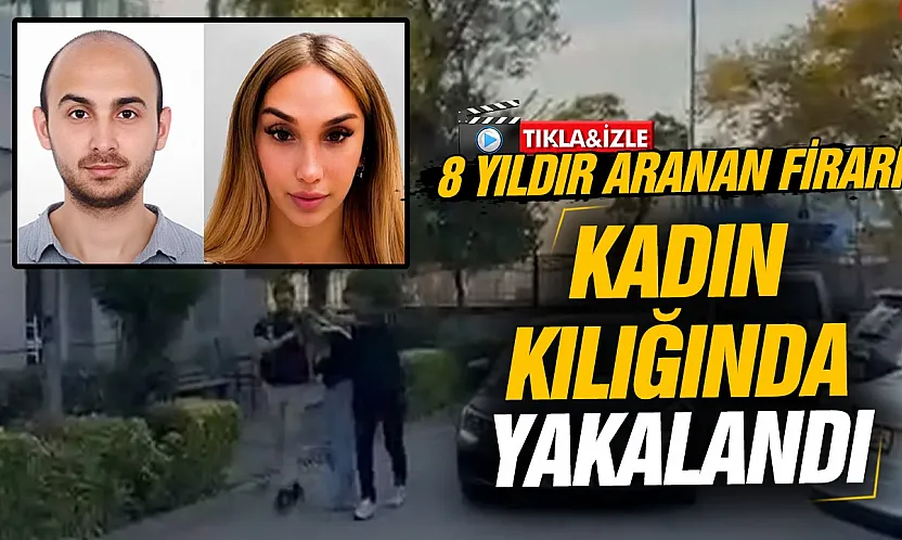 Kadın kılığına girip kız kardeşinin kimliğini kullanan 8 yıllık firari hükümlü Kadıköy'de yakalandı