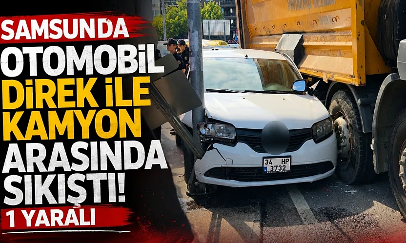 Kamyonun çarptığı otomobil direk ile kamyon arasında sıkıştı: 1 yaralı