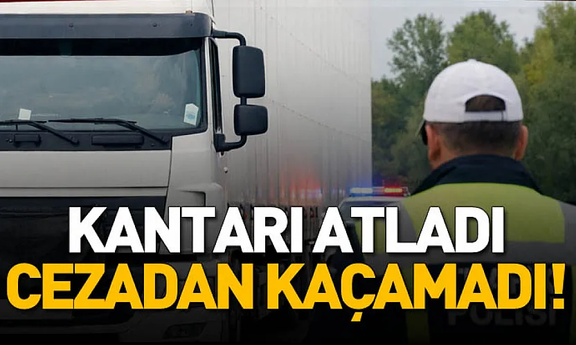 Kantardan Kaçamadı! Plakasını Kapatan Tır Sürücüsüne Ceza