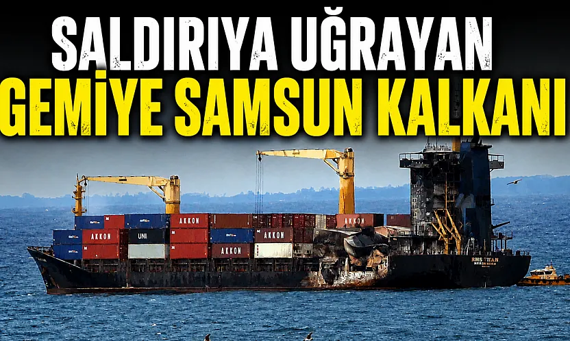 Karadeniz'de dron saldırısına uğrayan yük gemisi Samsun'a sığındı