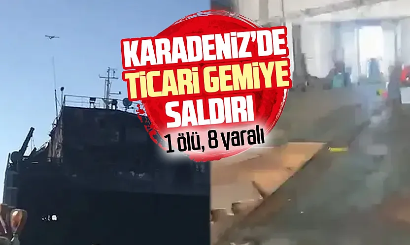 Karadeniz'de gemiye saldırı: 1 denizci hayatını kaybetti