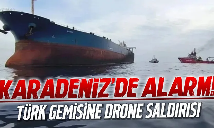 Karadeniz'de Türk yük gemisine dron saldırısı: