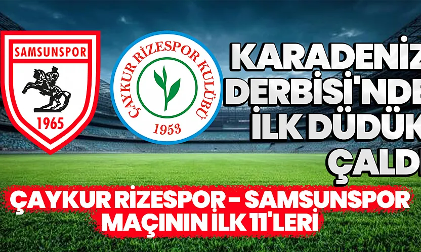 Karadeniz Derbisi'nde İlk Düdük Çaldı