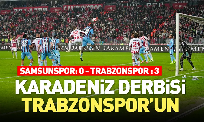 Karadeniz Derbisi Trabzonspor'un: 0-3