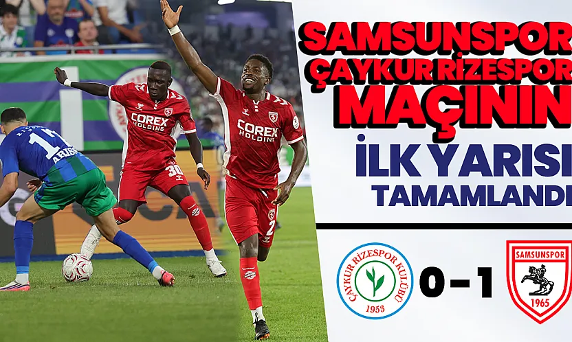 Karadeniz derbisinde ilk yarı Samsunspor'un üstünlüğüyle tamamlandı