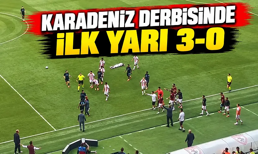 Karadeniz derbisinde ilk yarı 3-0