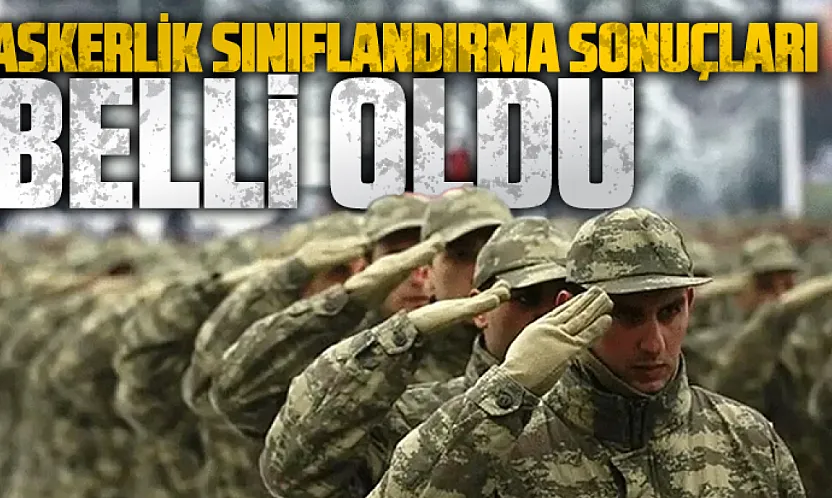 Kasım, Aralık ve Ocak celbi askerlik sınıflandırma sonuçları açıklandı