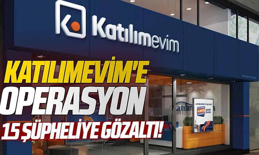 Katılımevim'e piyasa dolandırıcılığı operasyonu: 15 gözaltı
