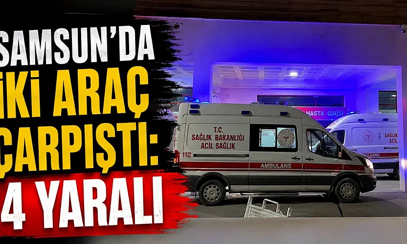 Kavak'ta iki araç çarpıştı: 4 yaralı