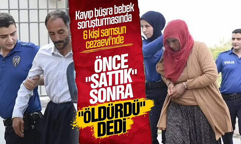 Kayıp Büşra Bebek Soruşturmasında anne ve baba dahil 6 kişi tutuklandı
