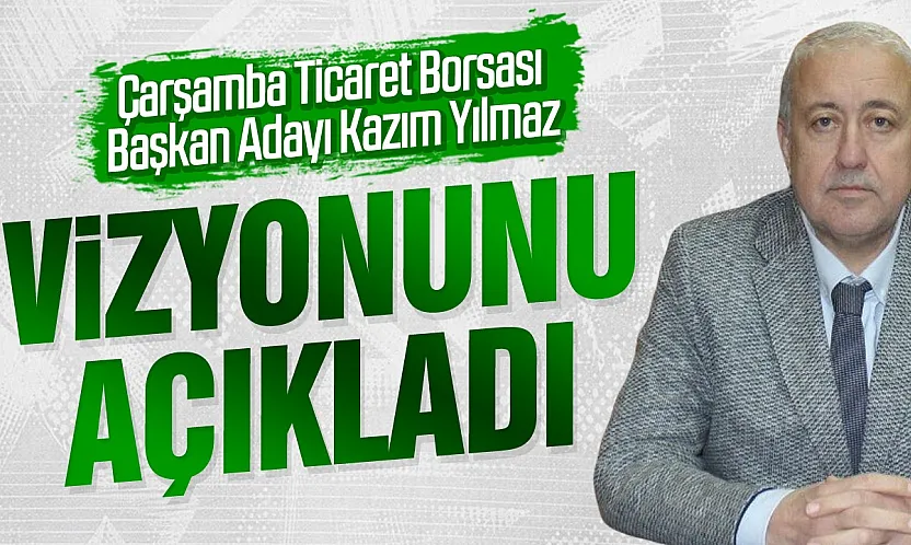 Kazım Yılmaz'dan Çarşamba Ticaret Borsası için net mesaj
