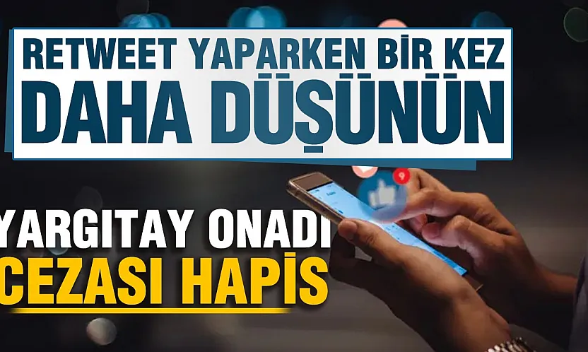 Kendi hesabında paylaşsa bile Retweet yapmak hapis cezası getirebilir
