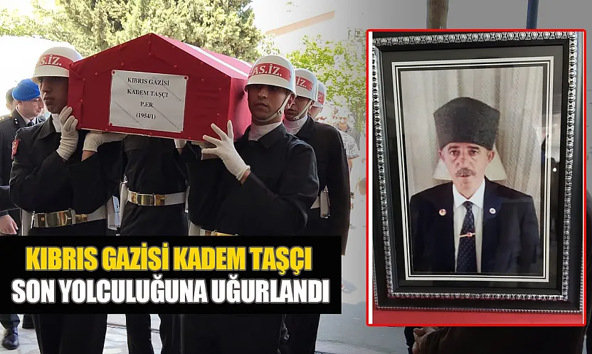 Kıbrıs gazisi Kadem Taşçı toprağa verildi