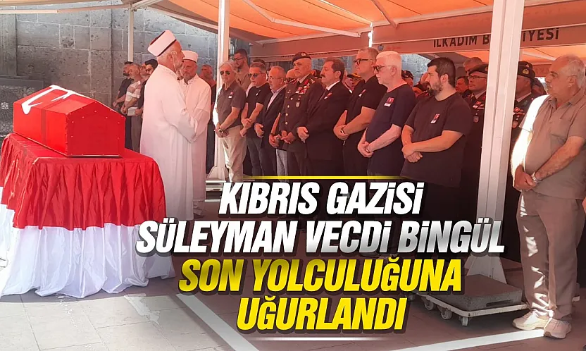 Kıbrıs Gazisi Süleyman Vecdi Bingül son yolculuğuna uğurlandı