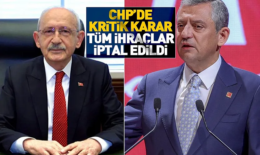 Kılıçdaroğlu yönetimi, Özgür Özel döneminde yapılan tüm ihraçları iptal etti