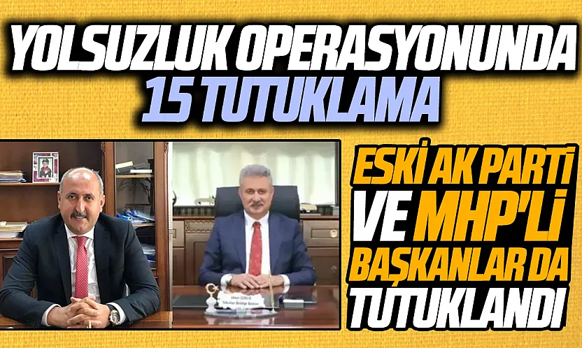 Kırıkkale Yahşihan Belediyesi operasyonunda 15 tutuklama: Eski AK Parti ve MHP'li başkanlar da tutuklandı