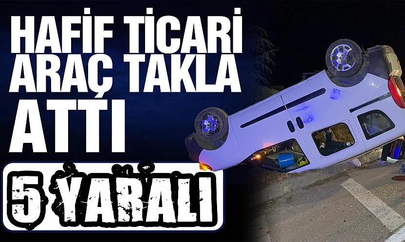 kontrolden çıkan hafif ticari araç takla attı: 5 yaralı