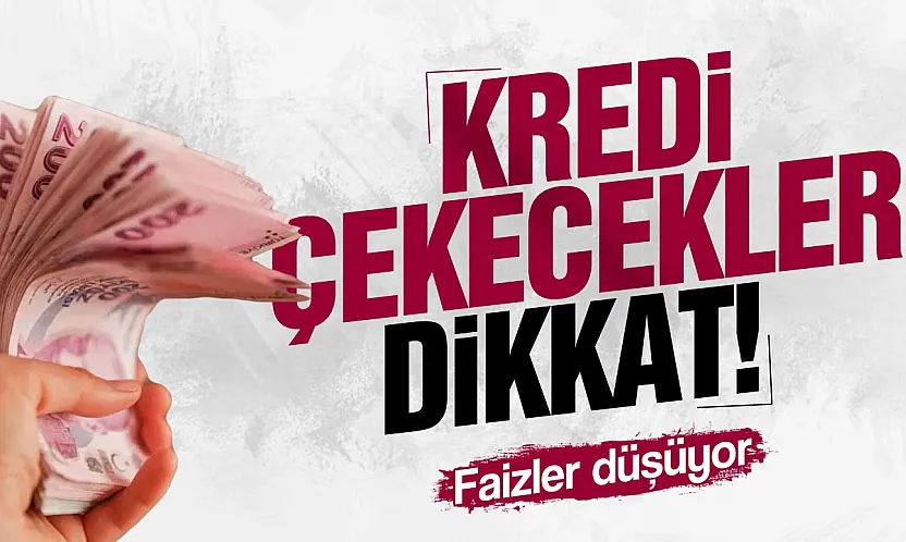 Kredi çekecekler dikkat! Faizler düşüyor