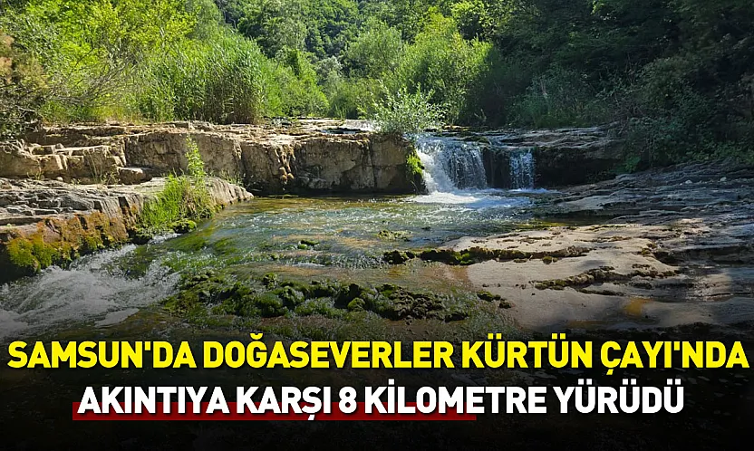 kürtün çayı'nda akıntıya karşı 8 kilometrelik doğa mesaisi