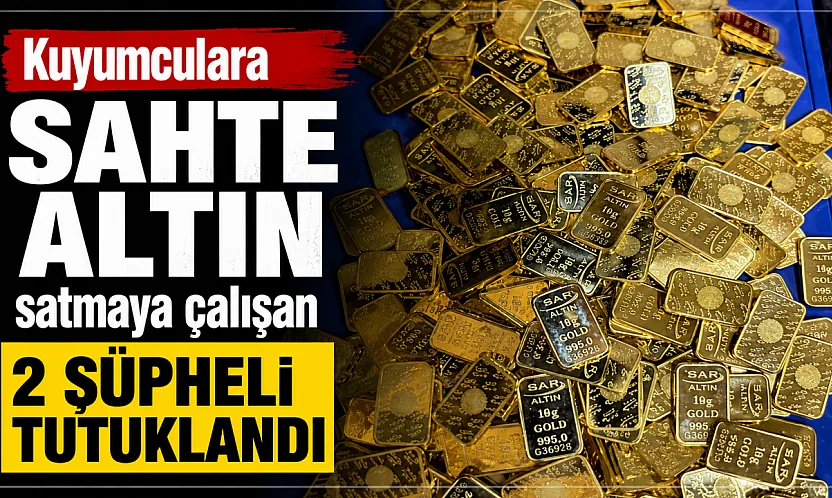 Kuyumculara sahte altın satmaya çalışan 2 şüpheli tutuklandı