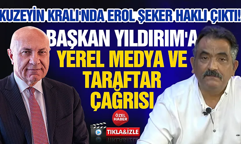 Kuzeyin Kralı'nda Erol Şeker haklı çıktı